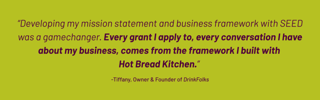 QUOTE: “In every industry, mentorship is so critical to growth… I’m so lucky that even after the program finished, my HBK mentor still wants to meet with me to work on my business. She has been critical to my growth, giving me advice, putting me in the right places, meeting the right people… and she really gave me the confidence to continue pushing forward. ”